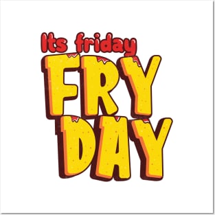 Its Friday Fry Day Posters and Art